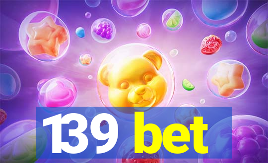 139 bet